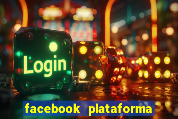 facebook plataforma pagando no cadastro